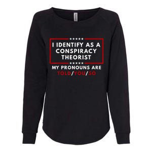 I Identify As A Conspiracy Theorist My Pronouns Are Told Womens California Wash Sweatshirt