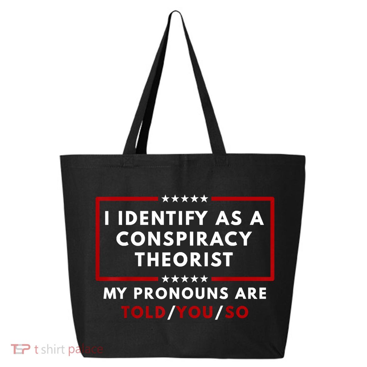 I Identify As A Conspiracy Theorist My Pronouns Are Told 25L Jumbo Tote