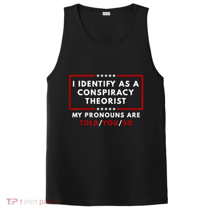 I Identify As A Conspiracy Theorist My Pronouns Are Told PosiCharge Competitor Tank