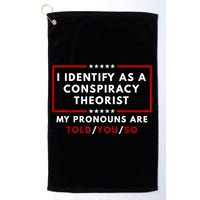 I Identify As A Conspiracy Theorist My Pronouns Are Told Golf Towel