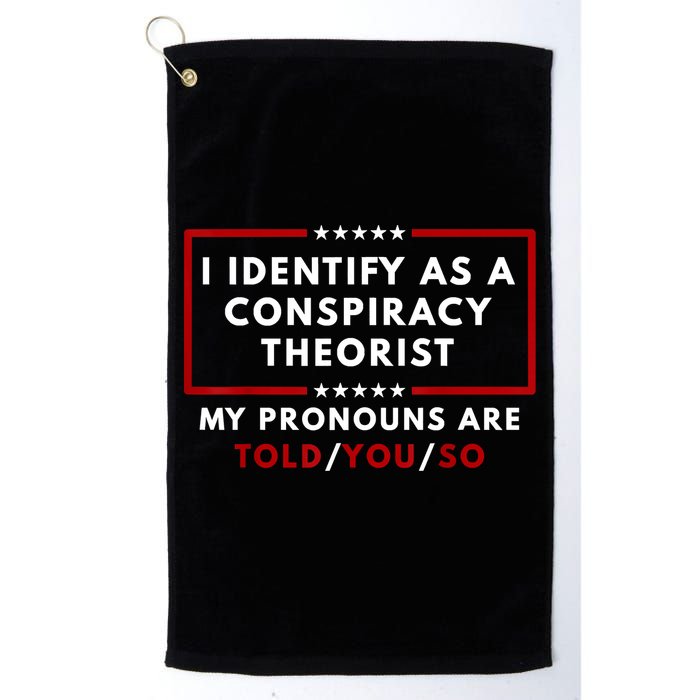 I Identify As A Conspiracy Theorist My Pronouns Are Told Golf Towel