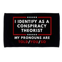 I Identify As A Conspiracy Theorist My Pronouns Are Told Microfiber Hand Towel