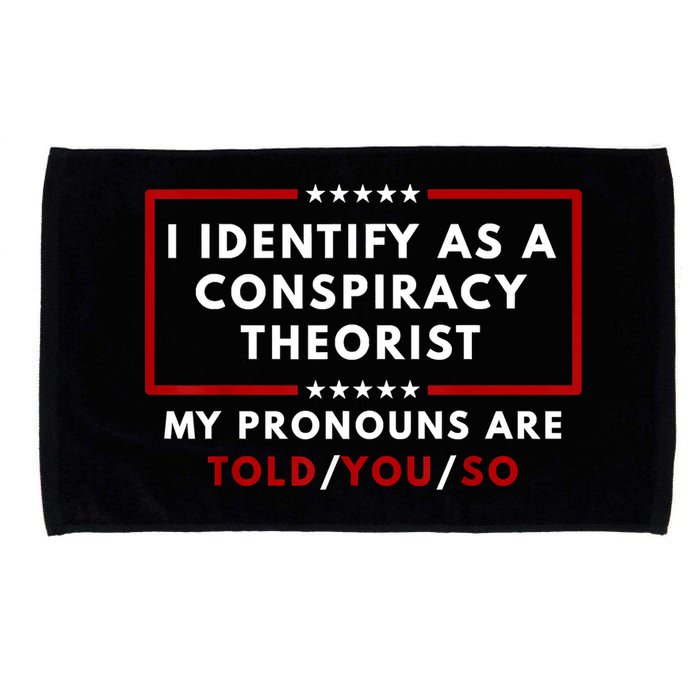 I Identify As A Conspiracy Theorist My Pronouns Are Told Microfiber Hand Towel