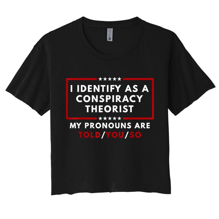 I Identify As A Conspiracy Theorist My Pronouns Are Told Crop Top