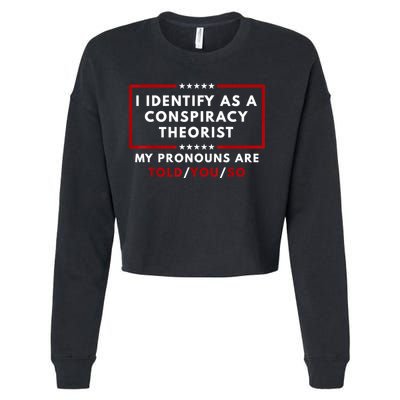I Identify As A Conspiracy Theorist My Pronouns Are Told Cropped Pullover Crew