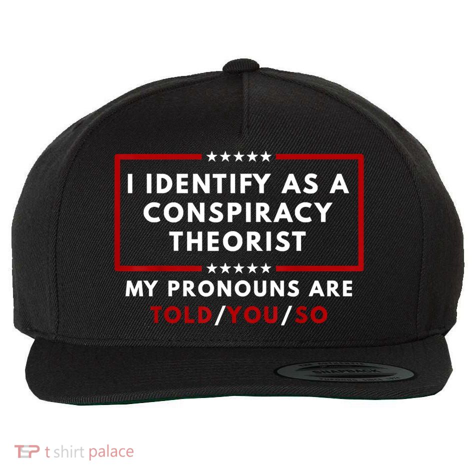 I Identify As A Conspiracy Theorist My Pronouns Are Told Wool Snapback Cap