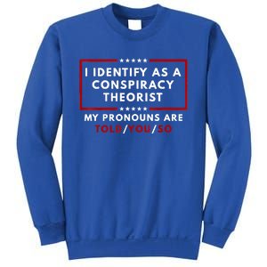 I Identify As A Conspiracy Theorist My Pronouns Are Told Sweatshirt