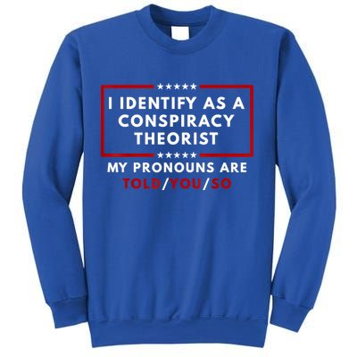 I Identify As A Conspiracy Theorist My Pronouns Are Told Sweatshirt