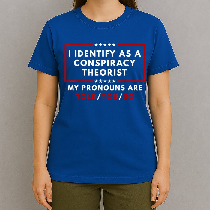 I Identify As A Conspiracy Theorist My Pronouns Are Told T-Shirt