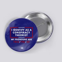 I Identify As A Conspiracy Theorist My Pronouns Are Told Button