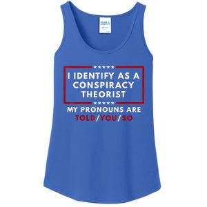 I Identify As A Conspiracy Theorist My Pronouns Are Told Ladies Essential Tank