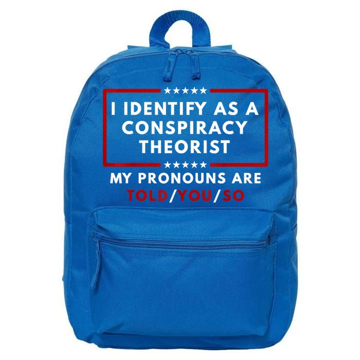 I Identify As A Conspiracy Theorist My Pronouns Are Told 16 in Basic Backpack