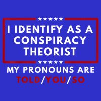 I Identify As A Conspiracy Theorist My Pronouns Are Told 16 in Basic Backpack