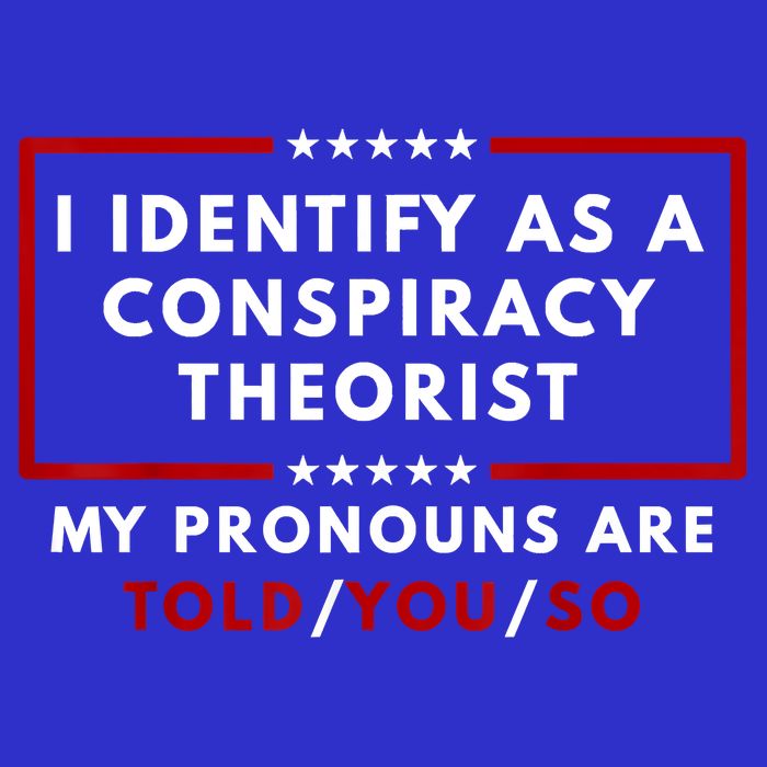 I Identify As A Conspiracy Theorist My Pronouns Are Told 16 in Basic Backpack