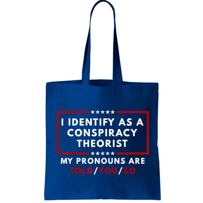 I Identify As A Conspiracy Theorist My Pronouns Are Told Bag