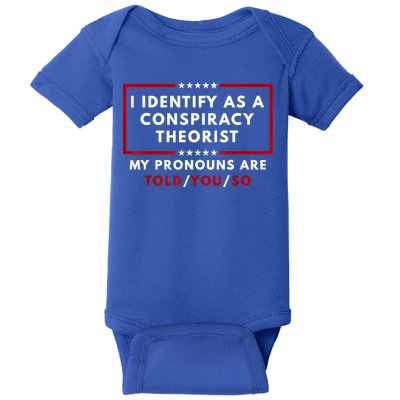 I Identify As A Conspiracy Theorist My Pronouns Are Told Baby Bodysuit