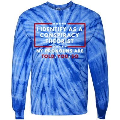 I Identify As A Conspiracy Theorist My Pronouns Are Told Tie-Dye Long Sleeve Shirt