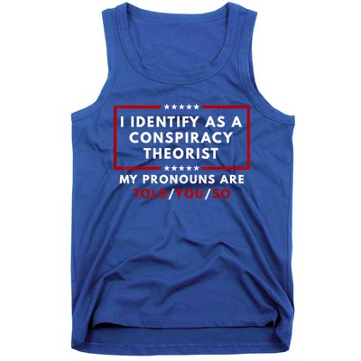 I Identify As A Conspiracy Theorist My Pronouns Are Told Tank Top