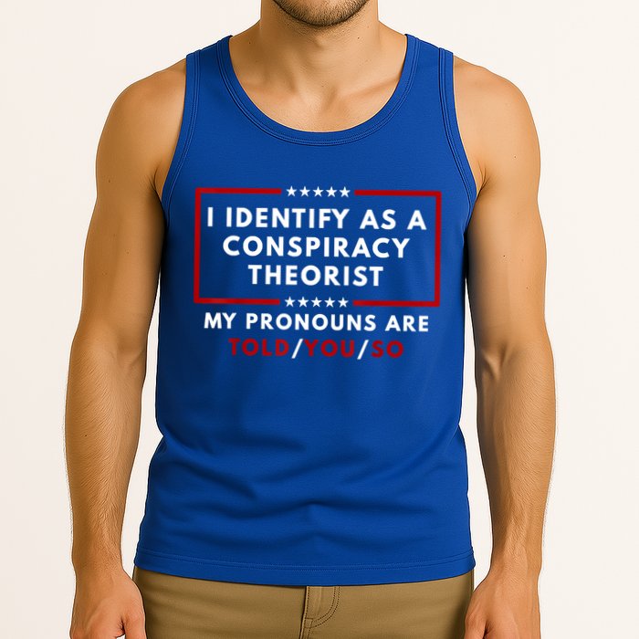 I Identify As A Conspiracy Theorist My Pronouns Are Told Tank Top