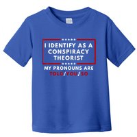 I Identify As A Conspiracy Theorist My Pronouns Are Told Toddler T-Shirt
