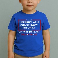 I Identify As A Conspiracy Theorist My Pronouns Are Told Toddler T-Shirt