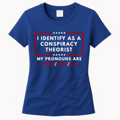I Identify As A Conspiracy Theorist My Pronouns Are Told Womens T-Shirt