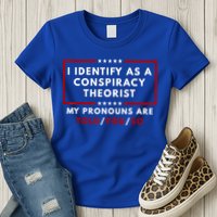 I Identify As A Conspiracy Theorist My Pronouns Are Told Womens T-Shirt