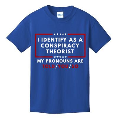 I Identify As A Conspiracy Theorist My Pronouns Are Told Kids T-Shirt
