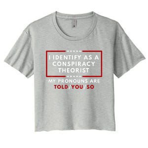 I Identify As A Conspiracy Theorist My Pronouns Are Told Women's Crop Top Tee