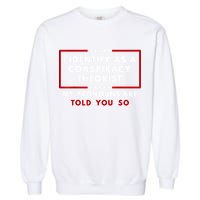 I Identify As A Conspiracy Theorist My Pronouns Are Told Garment-Dyed Sweatshirt