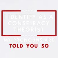 I Identify As A Conspiracy Theorist My Pronouns Are Told Garment-Dyed Sweatshirt