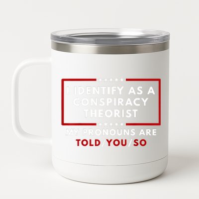 I Identify As A Conspiracy Theorist My Pronouns Are Told 12 oz Stainless Steel Tumbler Cup