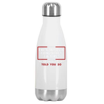 I Identify As A Conspiracy Theorist My Pronouns Are Told Stainless Steel Insulated Water Bottle