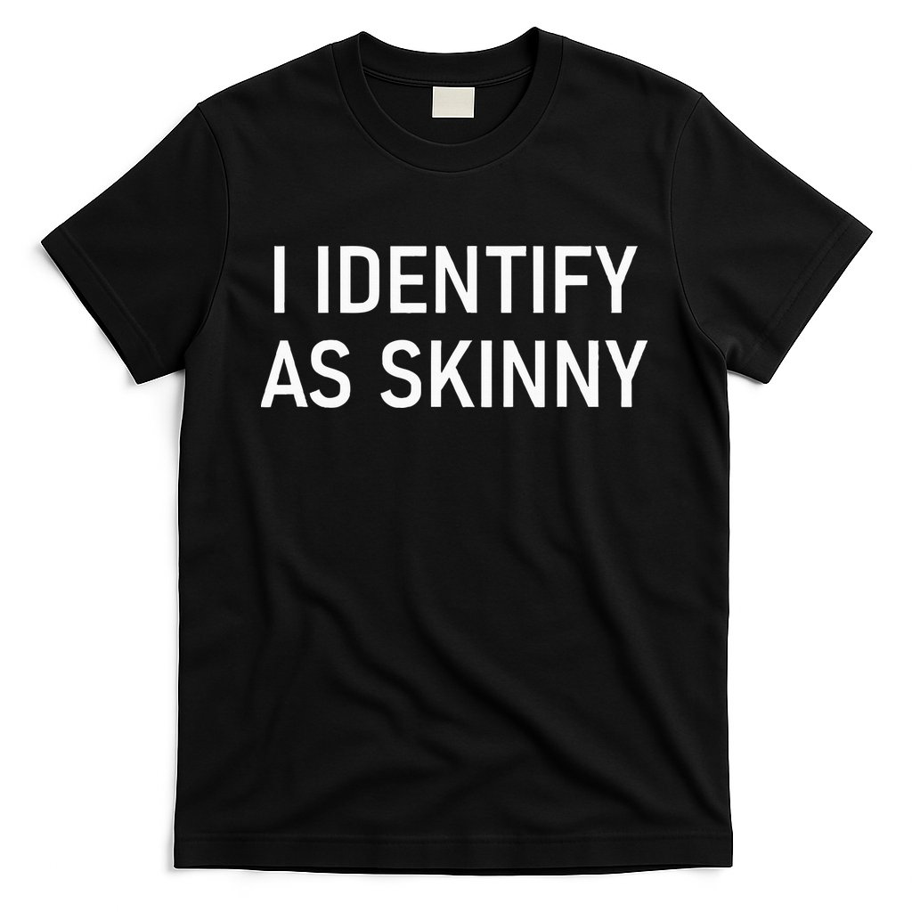 I Identify As Skinny Funny Jokes Sarcastic T-Shirt