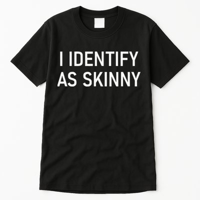 I Identify As Skinny Funny Jokes Sarcastic Tall T-Shirt