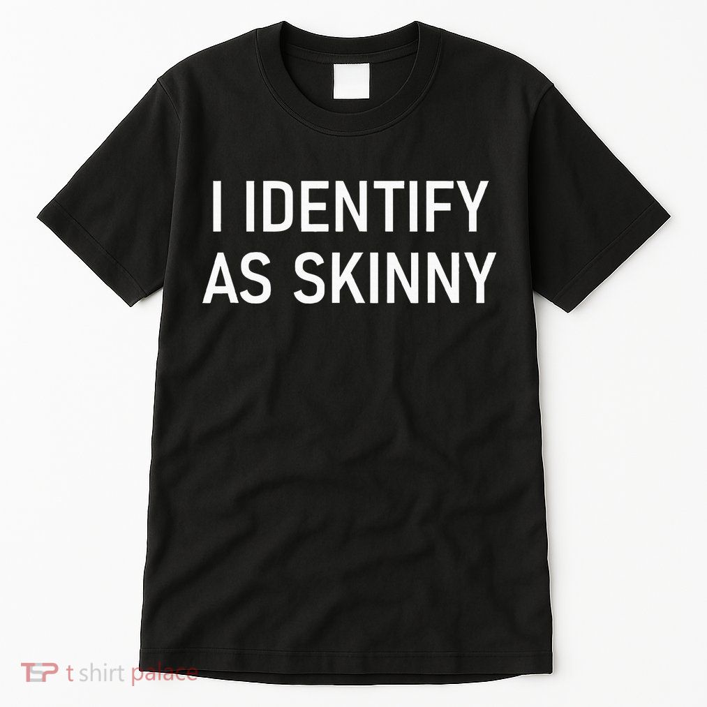 I Identify As Skinny Funny Jokes Sarcastic Tall T-Shirt
