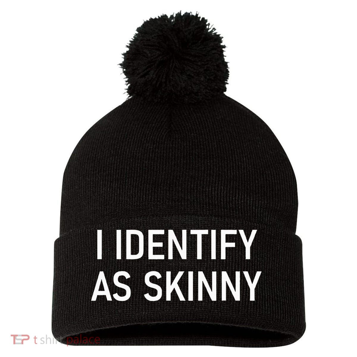 I Identify As Skinny Funny Jokes Sarcastic Pom Pom 12in Knit Beanie
