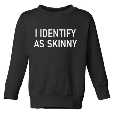 I Identify As Skinny Funny Jokes Sarcastic Toddler Sweatshirt