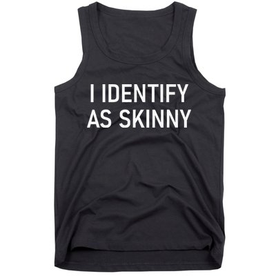 I Identify As Skinny Funny Jokes Sarcastic Tank Top