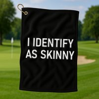 I Identify As Skinny Funny Jokes Sarcastic Golf Towel