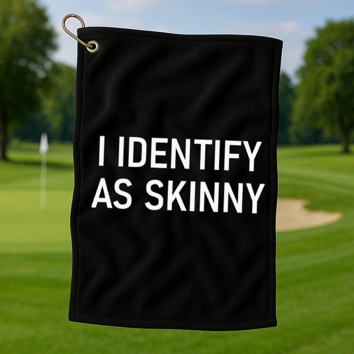 I Identify As Skinny Funny Jokes Sarcastic Golf Towel