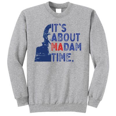 ItS Is About Madam Time Election 2024 Harris Funny Tall Sweatshirt