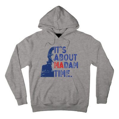 ItS Is About Madam Time Election 2024 Harris Funny Tall Hoodie