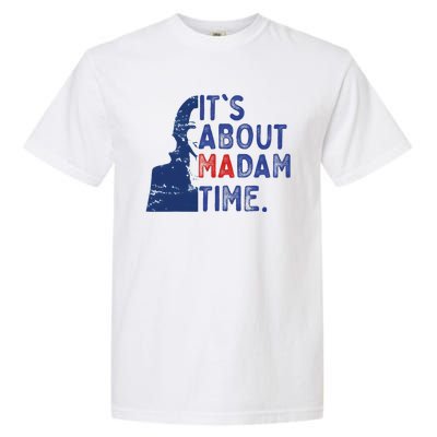 ItS Is About Madam Time Election 2024 Harris Funny Garment-Dyed Heavyweight T-Shirt