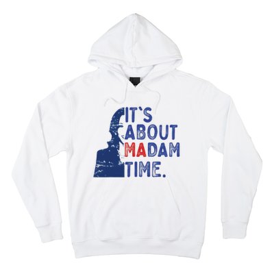 ItS Is About Madam Time Election 2024 Harris Funny Hoodie