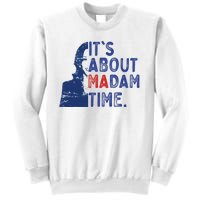 ItS Is About Madam Time Election 2024 Harris Funny Sweatshirt