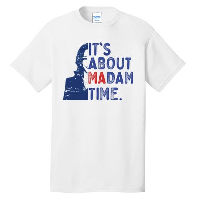 ItS Is About Madam Time Election 2024 Harris Funny Tall T-Shirt