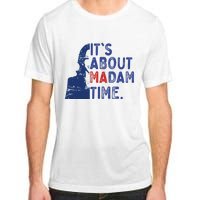 ItS Is About Madam Time Election 2024 Harris Funny Adult ChromaSoft Performance T-Shirt