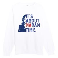 ItS Is About Madam Time Election 2024 Harris Funny Premium Crewneck Sweatshirt