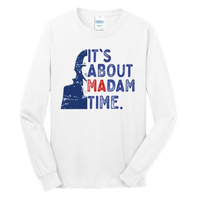 ItS Is About Madam Time Election 2024 Harris Funny Tall Long Sleeve T-Shirt